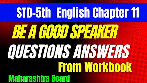 Standard 5th English Chapter 11 be a good  speaker question answer Maharashtra Board class 5th
