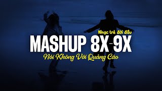 Top Hits Mashup Nhạc Xưa 8x9x Đời Đầu Triệu View Hot TikTok ♫ Nhạc Trẻ 8x9x Nói Không Với Quảng Cáo