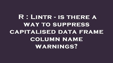 R : Lintr - is there a way to suppress capitalised data frame column name warnings?