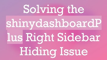 Solving the shinydashboardPlus Right Sidebar Hiding Issue
