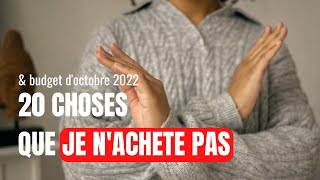 20 CHOSES QUE JE N’ACHETE PAS | MINIMALISME, FRUGALITE | BUDGET D’OCTOBRE 2022