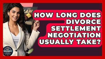 How Long Does Divorce Settlement Negotiation Usually Take? - Get Divorce Answers