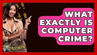 What Exactly Is Computer Crime? - The Crime Reel