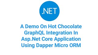 A Demo On Hot Chocolate GraphQL Integration In Asp.Net Core Application Using Dapper Micro ORM