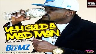Blemo Blems - Yuh Gold a Mad Man (Culu Culu Riddim) April 2016