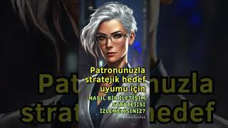 Patronunuzla/Yöneticinizle stratejik hedef uyumu için nasıl bir iletişim içinde olmalısınız?