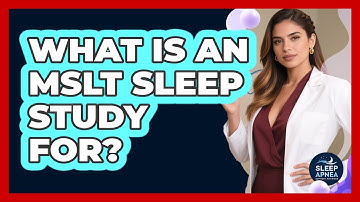 What Is An MSLT Sleep Study For? - Sleep Apnea Support Network