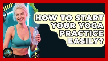How To Start Your Yoga Practice Easily? - High Energy Training Hub