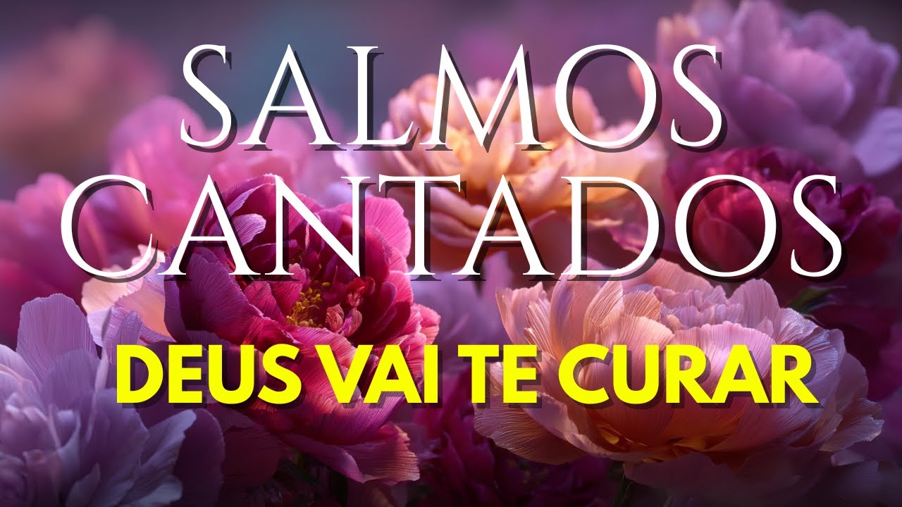 1 Hora de Salmos Cantados | Deus Vai Te Curar e Acalmar a Dor da Tua Alma