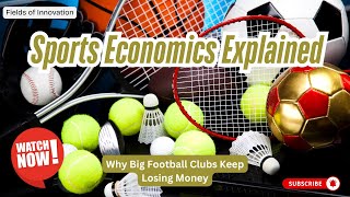 24 - Sports Economics Explained: Why Big Football Clubs Keep Losing Money