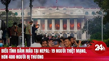 Người biểu tình đốt tòa nhà chính phủ, quốc hội, dinh Tổng thống Nepal | Toàn cảnh 24h