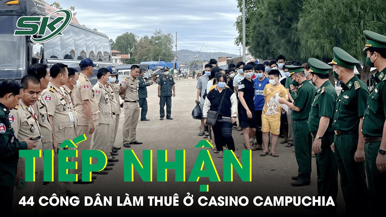 cách đánh 3q Tiếp Nhận 44 Công Dân Làm Thuê Ở Casino Campuchia Được Trao Trả Qua Cửa Khẩu An Giang | SKĐS