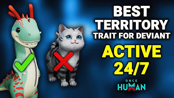 Active 24/7 - Best Territory Trait for Deviant | Once Human
