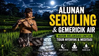 Suara Seruling & Gemericik Air 🌿 | Musik Relaksasi untuk Tidur Nyenyak, Meditasi & Healing