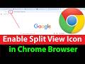 How to Enable SplitView Icon/Button in Chrome Browser?