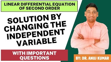 LINEAR DIFFERENTIAL EQUATION OF SECOND ORDER | SOLUTION BY CHANGING THE INDEPENDENT VARIABLE