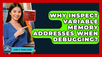Why Inspect Variable Memory Addresses When Debugging? - Learn To Troubleshoot