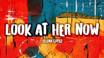 Selena Gomez - Look At Her Now (Lyrics) 🎵