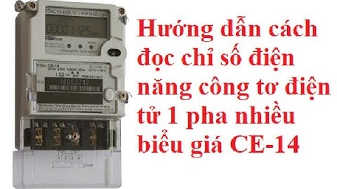Hướng dẫn cách đọc chỉ số công tơ điện tử 1 pha 2 dây kiểu CE-14 Gelex Emic