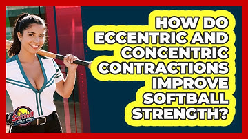 How Do Eccentric And Concentric Contractions Improve Softball Strength? - Softball Basics and Beyond