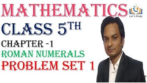 Problem Set 1 II Class 5 II Mathematics II Roman Numerals