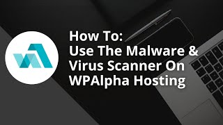 How To Use The Malware & Virus Scanner On WPAlpha Hosting