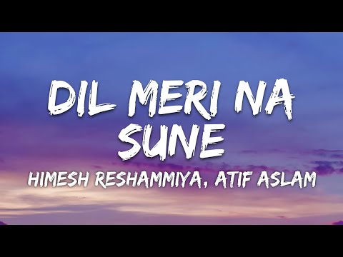 Dil Meri Na Sune Lyrics GENIUS Himesh Reshammiya Atif Aslam