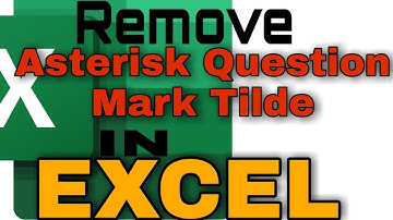 How To Remove Asterisk Question Mark Tilde In Excel? In Hindi