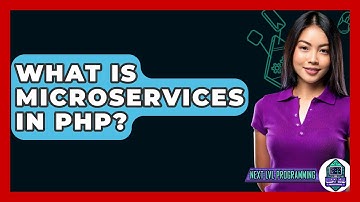 What Is Microservices In PHP? - Next LVL Programming