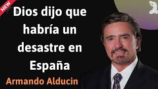 Dios dijo que habría un desastre en España  Armando Alducin