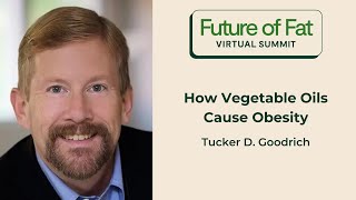 How Vegetable Oils Cause Obesity; Tucker D. Goodrich