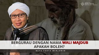 Bergurau Dengan Nama Wali Majdub Apakah Boleh? Buya Yahya Menjawab