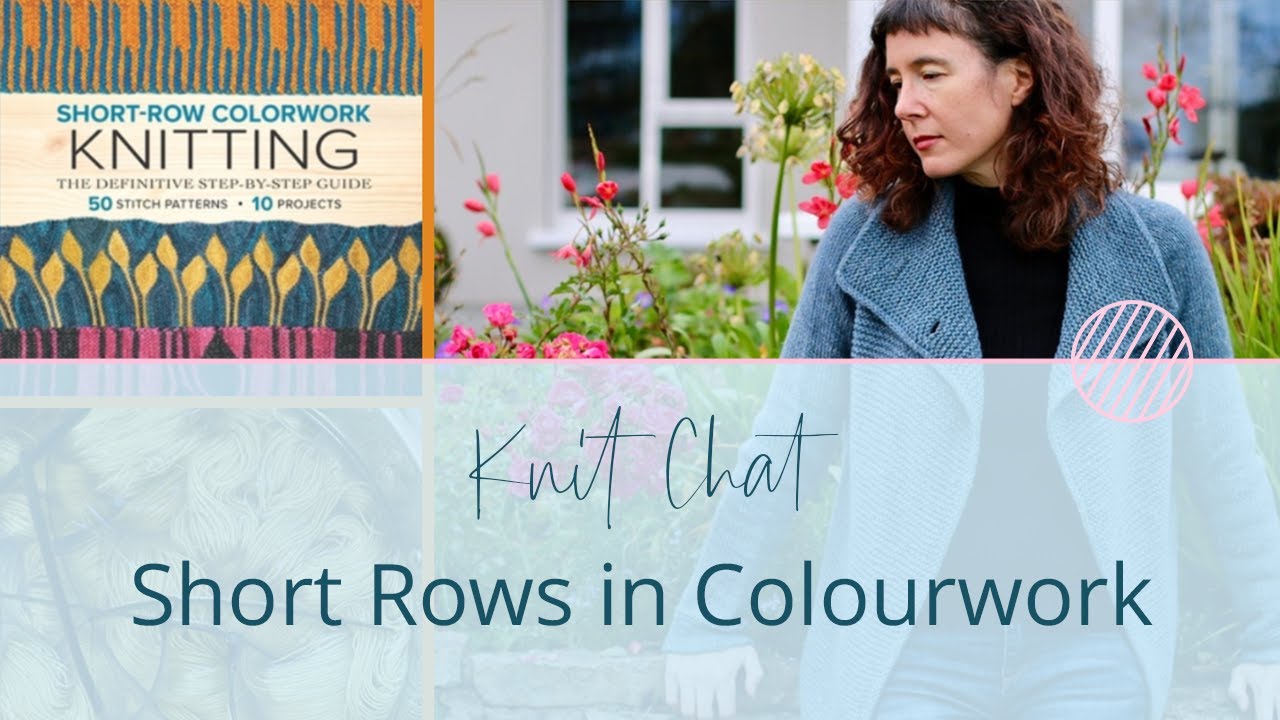 Knit Chat with Woolly Wormhead: Explore Short Rows in Colourwork!