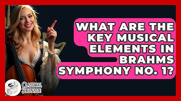 What Are The Key Musical Elements In Brahms Symphony No. 1? - Classical Serenade