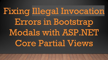 Fixing Illegal Invocation Errors in Bootstrap Modals with ASP.NET Core Partial Views