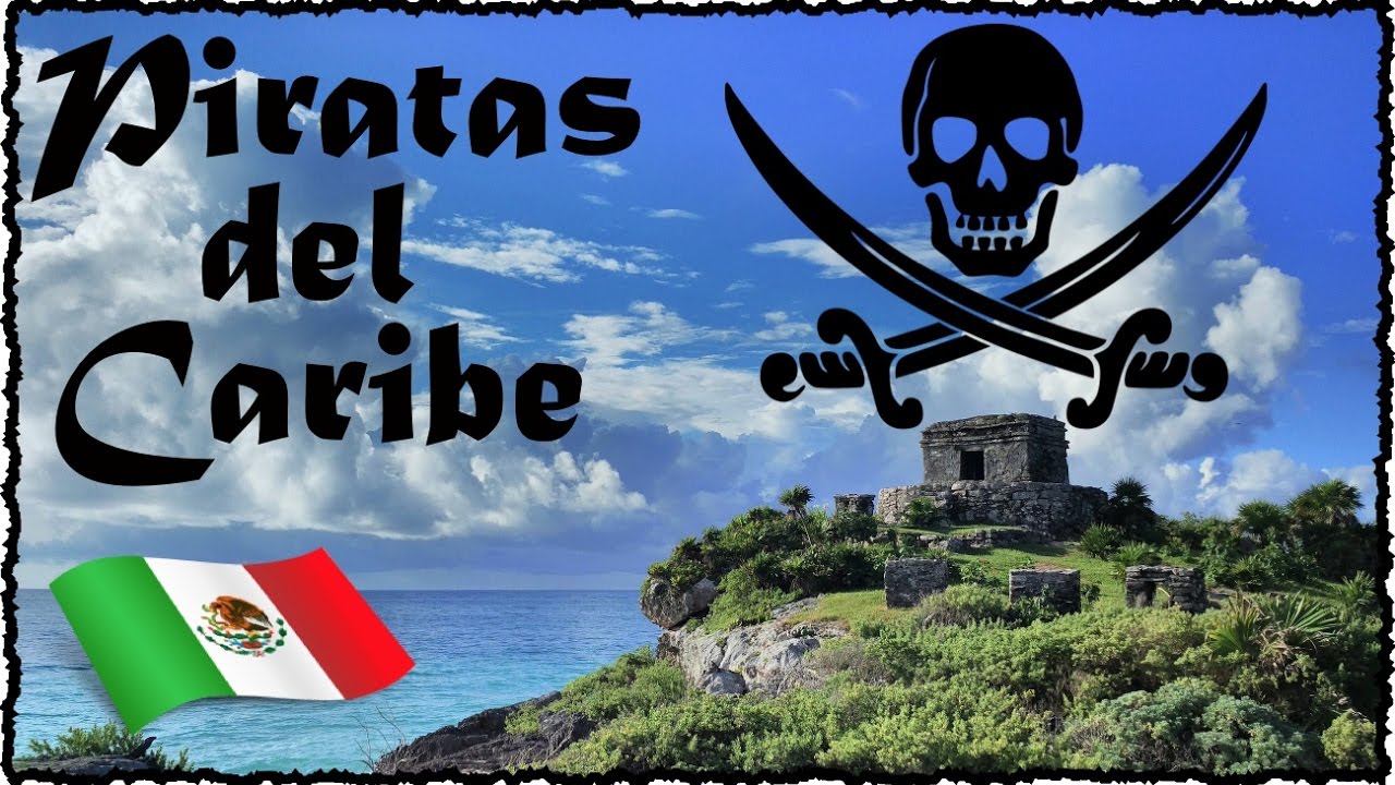 Los Piratas de Borge. El Saqueo de la Riviera Maya