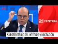 Subsecretario del Interior abordó materia de migración | 24 Horas TVN Chile