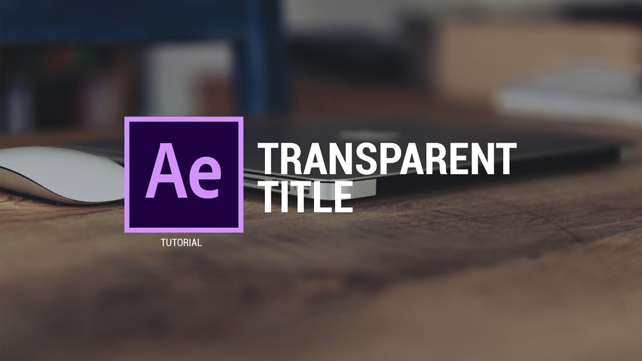 AFTER EFFECTS CC TUTORIAL - HOW TO MAKE OPENING TITLE TRANSPARENT - YouTube