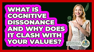 What Is Cognitive Dissonance And Why Does It Clash With Your Values? - Anecdotes in Quotation