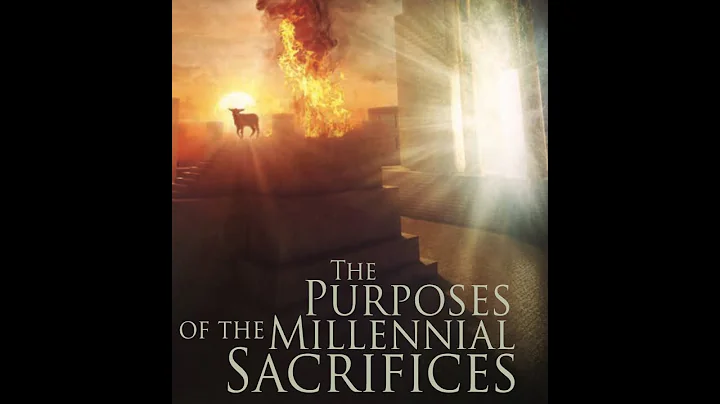 The Purposes of the Millennial Sacrifices: Animal Sacrifice in the Kingdom?