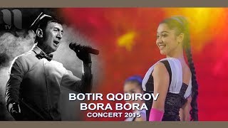 Botir Qodirov - Bora Bora | Ботир Кодиров - Бора Бора (Concert 2015)