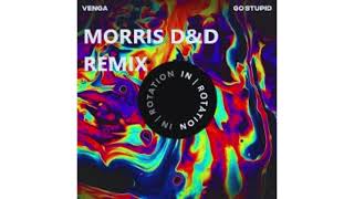 Go stupid - Venga ( Morris D&D Remix)