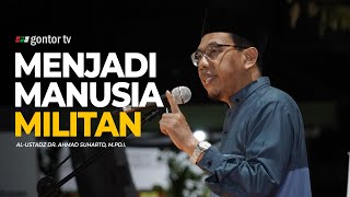 Menjadi Manusia Militan - Al Ustadz Dr. Ahmad Suharto, M.Pd.I.