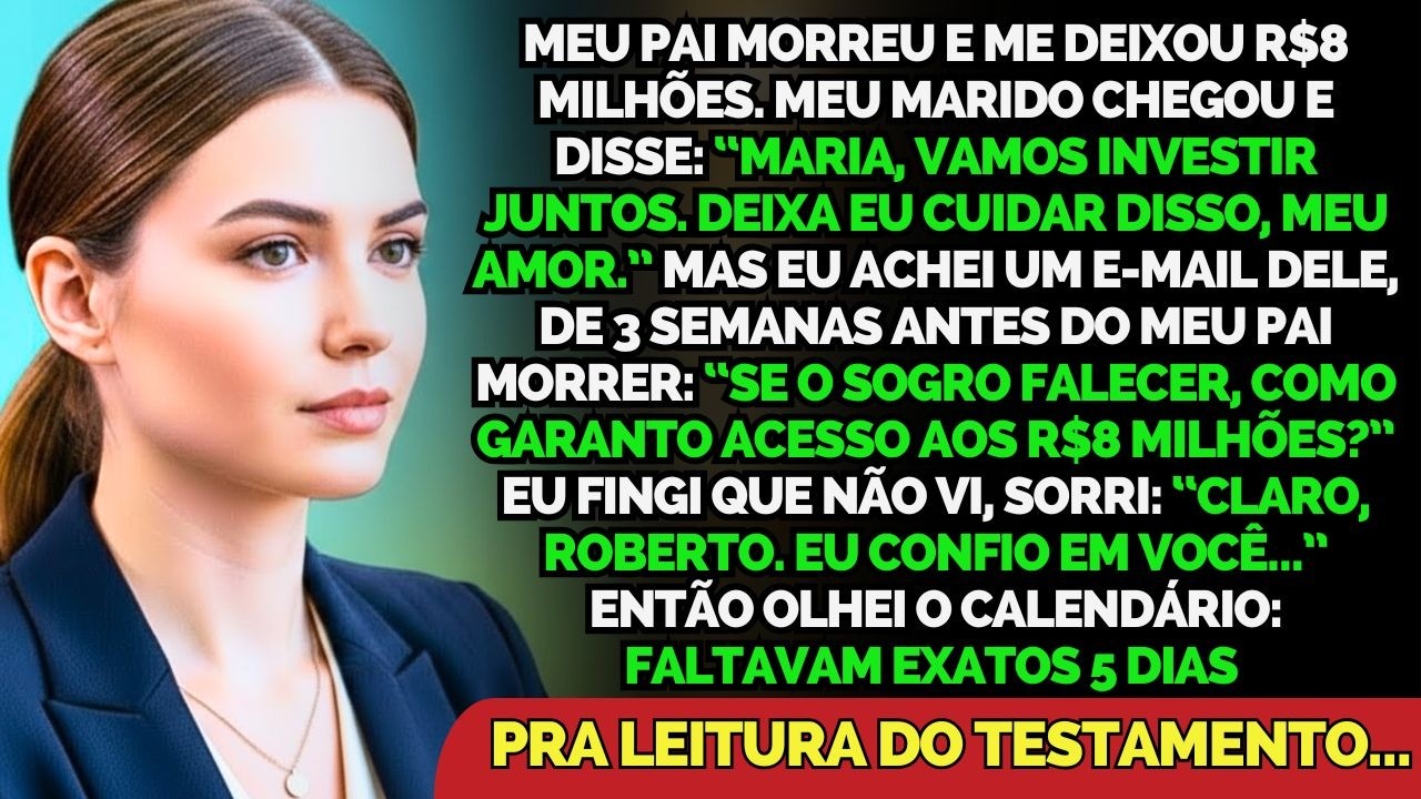 Meu Pai Morreu E Me Deixou R$ 8 Milhões. Meu Marido Planejava Roubar Tudo. Em 5 Dias, Ele Está...