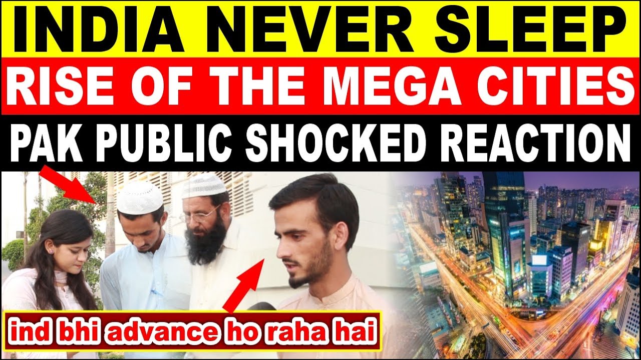 INDIA NEVER SLEEP | RISE OF THE MEGA CITIES | PAKISTANI PUBLIC REACTION ...