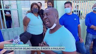 Pastora Inada Mãe Do Cantor Delino Marçal É Morta A Pauladas
