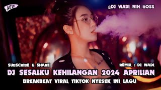 DJ SESALKU KEHILANGAN 2024 APRILIAN BREAKBEAT VIRAL TIKTOK [ DJ WADI BREAKBEAT OFFICIAL ]