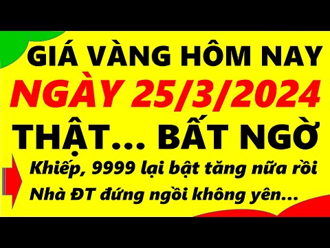 Giá vàng hôm nay ngày 25/3/2024 - giá vàng 9999, vàng sjc, vàng nhẫn 9999,...