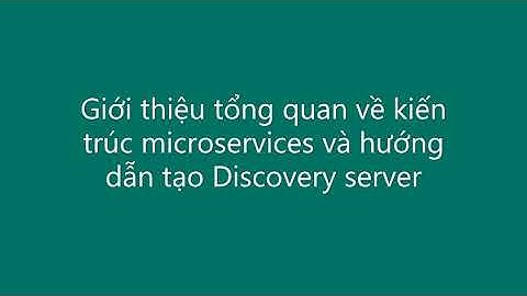 Spring microservices phần 1 - Tổng quan về kiến trúc microservices và hướng dẫn tạo discovery server