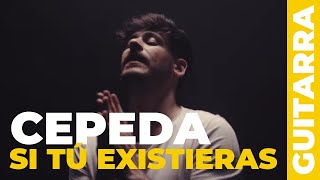 Cómo tocar SI TÚ EXISTIERAS de Cepeda | tutorial guitarra + acordes
